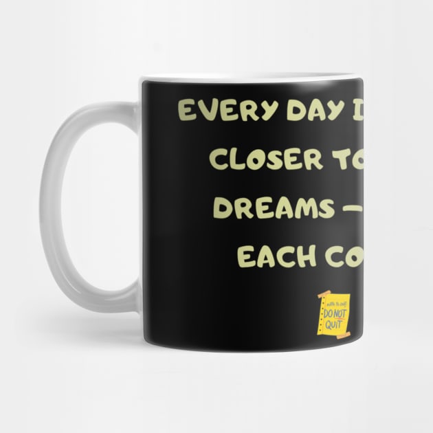 Every day is a step closer to your dreams – make each count. by HALLSHOP